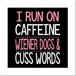 I Run On Caffeine Wiener Dogs And Cuss Words Posters and Art